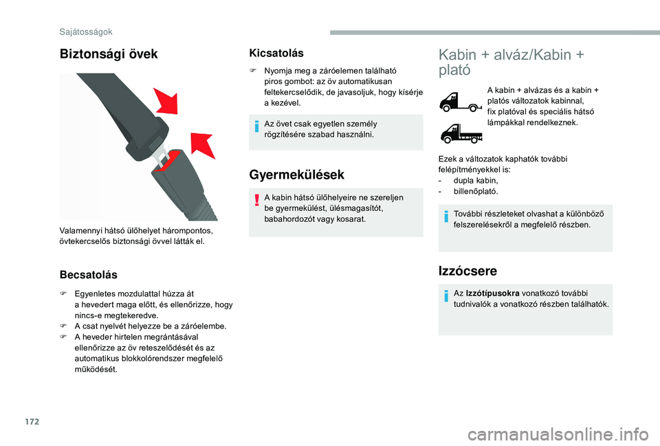 CITROEN JUMPER 2019 Kezelési útmutató (in Hungarian) 172
Biztonsági övek
Becsatolás
F Egyenletes mozdulattal húzza át a hevedert maga előtt, és ellenőrizze, hogy
nincs-e megtekeredve.
F
A c
sat nyelvét helyezze be a záróelembe.
F
A CITROEN JUMPER 2019 Kezelési útmutató (in Hungarian) 172
Biztonsági övek
Becsatolás
F Egyenletes mozdulattal húzza át a hevedert maga előtt, és ellenőrizze, hogy
nincs-e megtekeredve.
F
A c
sat nyelvét helyezze be a záróelembe.
F
A