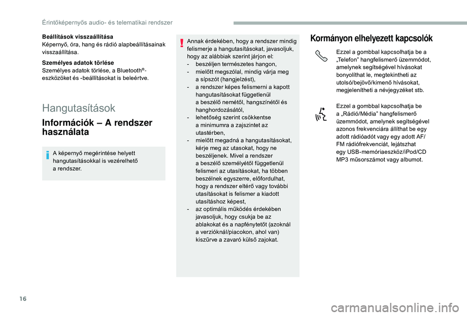 CITROEN JUMPER 2019 Kezelési útmutató (in Hungarian) 16
Beállítások visszaállítása
Képernyő, óra, hang és rádió alapbeállításainak
visszaállítása.
Személyes adatok törlése
Személyes adatok törlése, a Bluetooth
®-
eszközöket CITROEN JUMPER 2019 Kezelési útmutató (in Hungarian) 16
Beállítások visszaállítása
Képernyő, óra, hang és rádió alapbeállításainak
visszaállítása.
Személyes adatok törlése
Személyes adatok törlése, a Bluetooth
®-
eszközöket