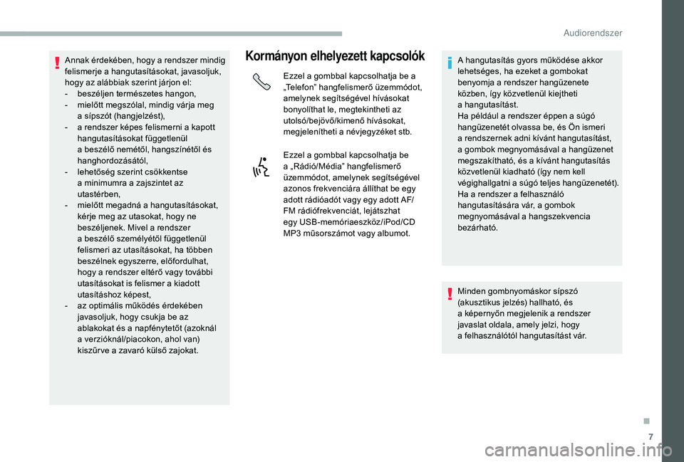 CITROEN JUMPER 2019 Kezelési útmutató (in Hungarian) 7
Annak érdekében, hogy a rendszer mindig
f elismerje a hangutasításokat, javasoljuk,
hogy az alábbiak szerint járjon el:
-
b
eszéljen természetes hangon,
-
m
ielőtt megszólal, min CITROEN JUMPER 2019 Kezelési útmutató (in Hungarian) 7
Annak érdekében, hogy a rendszer mindig
f elismerje a hangutasításokat, javasoljuk,
hogy az alábbiak szerint járjon el:
-
b
eszéljen természetes hangon,
-
m
ielőtt megszólal, min
