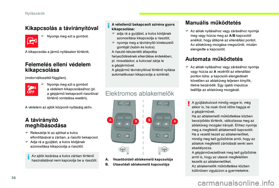 CITROEN JUMPER 2019 Kezelési útmutató (in Hungarian) 36
Kikapcsolás a távirányítóval
F Nyomja meg ezt a gombot.
Felemelés elleni védelem
kikapcsolása
F Nyomja meg ezt a gombot
a védelem kikapcsolásához (pl.
a gépjármű bekapcsolt ria CITROEN JUMPER 2019 Kezelési útmutató (in Hungarian) 36
Kikapcsolás a távirányítóval
F Nyomja meg ezt a gombot.
Felemelés elleni védelem
kikapcsolása
F Nyomja meg ezt a gombot
a védelem kikapcsolásához (pl.
a gépjármű bekapcsolt ria