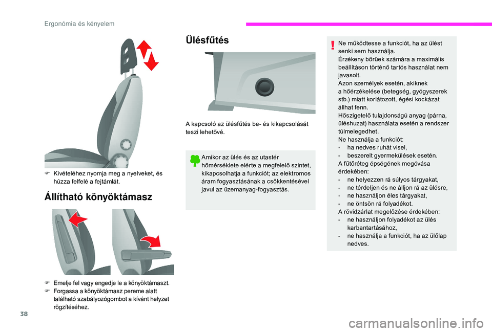 CITROEN JUMPER 2019 Kezelési útmutató (in Hungarian) 38
Állítható könyöktámaszÜlésfűtés
Amikor az ülés és az utastér
hőmérséklete elérte a
megfelelő szintet,
kikapcsolhatja a
funkciót; az elektromos
áram fogyasztásának a
CITROEN JUMPER 2019 Kezelési útmutató (in Hungarian) 38
Állítható könyöktámaszÜlésfűtés
Amikor az ülés és az utastér
hőmérséklete elérte a
megfelelő szintet,
kikapcsolhatja a
funkciót; az elektromos
áram fogyasztásának a