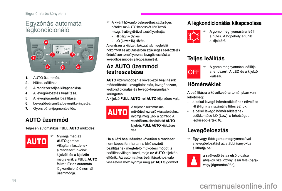 CITROEN JUMPER 2019 Kezelési útmutató (in Hungarian) 44
Egyzónás automata
légkondicionáló
1.AUTO üzemmód.
2. Hűtés leállítása.
3. A rendszer teljes kikapcsolása.
4. A levegőelosztás beállítása.
5. A levegőáramlás beállítása.
6. CITROEN JUMPER 2019 Kezelési útmutató (in Hungarian) 44
Egyzónás automata
légkondicionáló
1.AUTO üzemmód.
2. Hűtés leállítása.
3. A rendszer teljes kikapcsolása.
4. A levegőelosztás beállítása.
5. A levegőáramlás beállítása.
6.