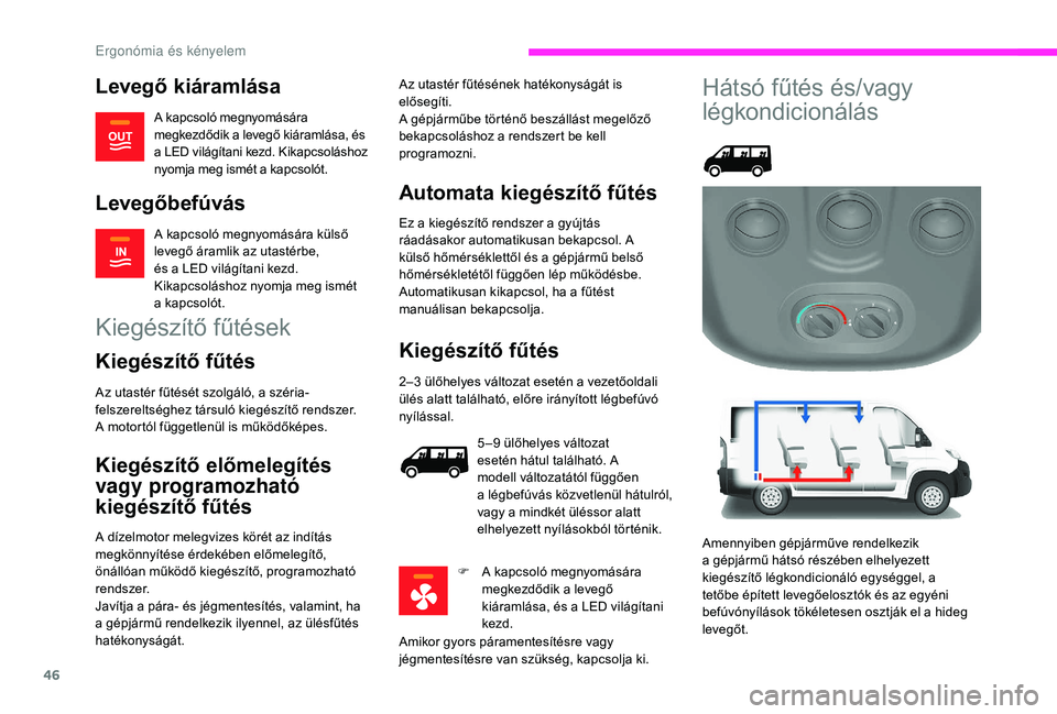 CITROEN JUMPER 2019 Kezelési útmutató (in Hungarian) 46
Levegő kiáramlása
A kapcsoló megnyomására
megkezdődik a levegő kiáramlása, és
a
LED világítani kezd. Kikapcsoláshoz
nyomja meg ismét a
kapcsolót.
Levegőbefúvás
A kapcsol CITROEN JUMPER 2019 Kezelési útmutató (in Hungarian) 46
Levegő kiáramlása
A kapcsoló megnyomására
megkezdődik a levegő kiáramlása, és
a
LED világítani kezd. Kikapcsoláshoz
nyomja meg ismét a
kapcsolót.
Levegőbefúvás
A kapcsol