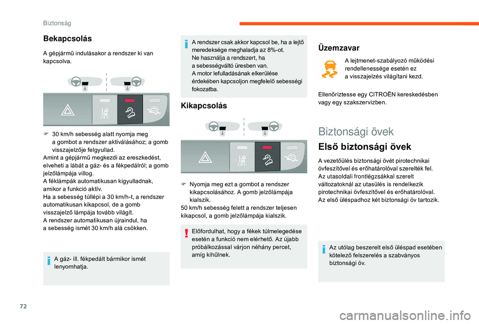 CITROEN JUMPER 2019  Kezelési útmutató (in Hungarian) 72
Biztonsági övek
Első biztonsági övek
A vezetőülés biztonsági övét pirotechnikai 
övfeszítővel és erőhatárolóval szerelték fel.
Az utasoldali frontlégzsákkal szerelt 
változato