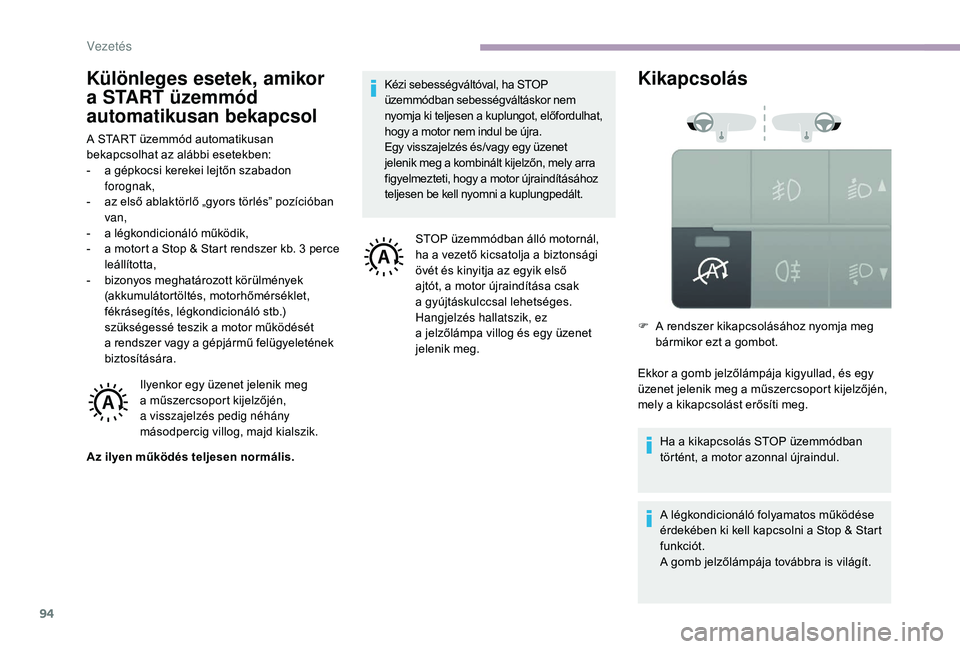 CITROEN JUMPER 2019  Kezelési útmutató (in Hungarian) 94
Különleges esetek, amikor 
a  START üzemmód 
automatikusan bekapcsol
A START üzemmód automatikusan 
bekapcsolhat az alábbi esetekben:
-
 
a g
 épkocsi kerekei lejtőn szabadon 
forognak,
-
