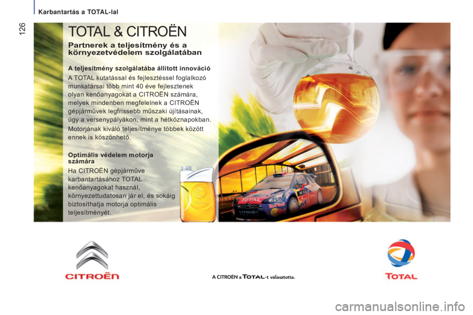 CITROEN JUMPER 2016 Kezelési útmutató (in Hungarian) 126
jumper_hu_Chap07_Verifications_ed01-2015
TOTAL & CITROËN
partnerek a teljesítmény és a
környezetvédelem szolgálatában
A teljesítmény szolgálatába állított innováció
A TOTAL kuta CITROEN JUMPER 2016 Kezelési útmutató (in Hungarian) 126
jumper_hu_Chap07_Verifications_ed01-2015
TOTAL & CITROËN
partnerek a teljesítmény és a
környezetvédelem szolgálatában
A teljesítmény szolgálatába állított innováció
A TOTAL kuta