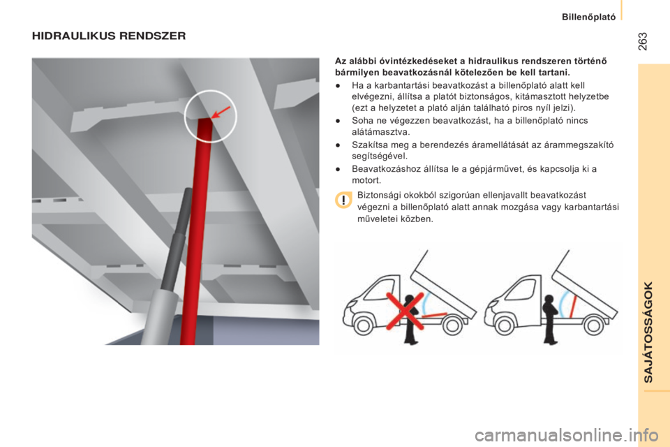 CITROEN JUMPER 2016 Kezelési útmutató (in Hungarian) 263
jumper_hu_Chap11_Particularites_ed01-2015
HIDRAULIKUS RENDSZER
Az alábbi óvintézkedéseket a hidraulikus rendszeren történő
bármilyen beavatkozásnál kötelezően be kell tartani.
●
H CITROEN JUMPER 2016 Kezelési útmutató (in Hungarian) 263
jumper_hu_Chap11_Particularites_ed01-2015
HIDRAULIKUS RENDSZER
Az alábbi óvintézkedéseket a hidraulikus rendszeren történő
bármilyen beavatkozásnál kötelezően be kell tartani.
●
H