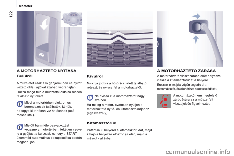 CITROEN JUMPER 2015 Kezelési útmutató (in Hungarian) 122
Motortér
JUMPER-PAPIER_HU_CHAP07_VERIFICATIONS_ED01-2014
Belülről
A műveletet csak álló gépjárműben és nyitott
vezető oldali ajtóval szabad végrehajtani.
Húzza maga fel CITROEN JUMPER 2015 Kezelési útmutató (in Hungarian) 122
Motortér
JUMPER-PAPIER_HU_CHAP07_VERIFICATIONS_ED01-2014
Belülről
A műveletet csak álló gépjárműben és nyitott
vezető oldali ajtóval szabad végrehajtani.
Húzza maga fel