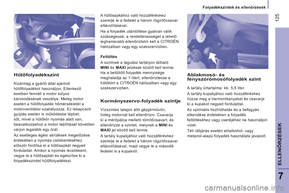 CITROEN JUMPER 2015 Kezelési útmutató (in Hungarian) Folyadékszintek és ellenőrzések
125
7
ELLENŐRZÉSEK
JUMPER-PAPIER_HU_CHAP07_VERIFICATIONS_ED01-2014
Hűtőfolyadékszint
Kizárólag a gyártó által ajánlott
hűtőfolyadékot hasz CITROEN JUMPER 2015 Kezelési útmutató (in Hungarian) Folyadékszintek és ellenőrzések
125
7
ELLENŐRZÉSEK
JUMPER-PAPIER_HU_CHAP07_VERIFICATIONS_ED01-2014
Hűtőfolyadékszint
Kizárólag a gyártó által ajánlott
hűtőfolyadékot hasz