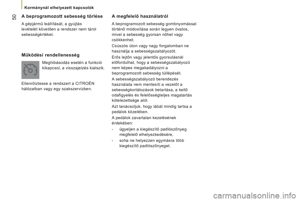 CITROEN JUMPER 2015  Kezelési útmutató (in Hungarian) 50
 Kormánynál elhelyezett kapcsolók 
JUMPER-PAPIER_HU_CHAP03_ERGO ET CONFORT_ED01-2014
  A megfelelő használatról 
 A beprogramozott sebesség gombnyomással 
történő módosítása során le