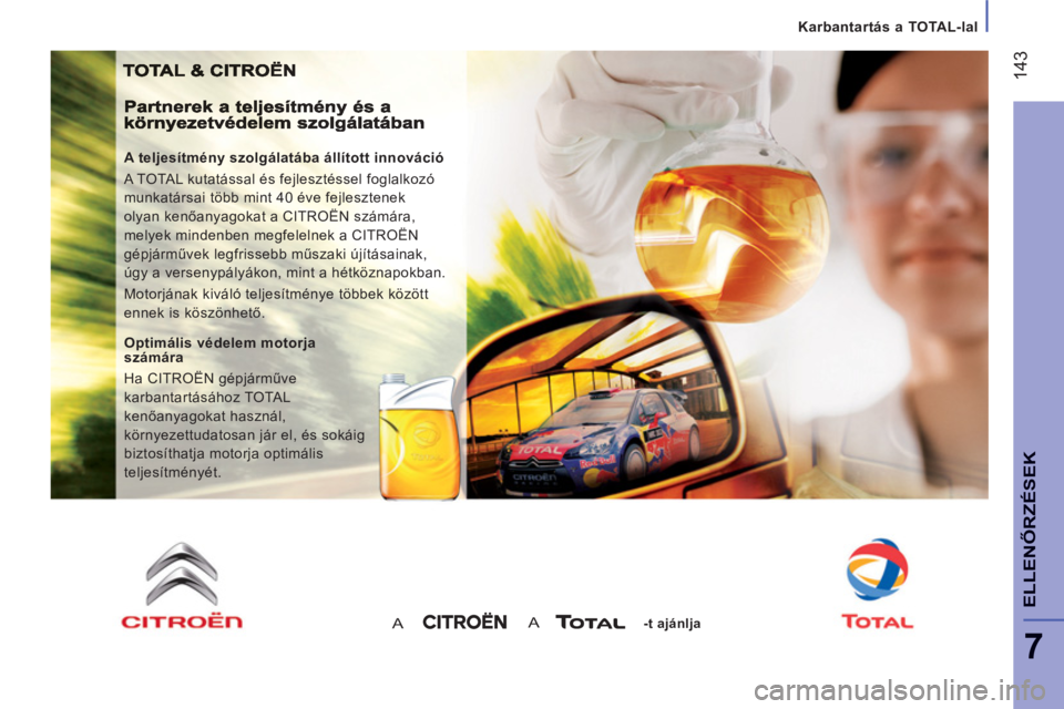 CITROEN JUMPER 2014 Kezelési útmutató (in Hungarian) 14
3
7
ELLENŐRZÉSEK
Karbantartás a TOTAL-lal
A teljesítmény szolgálatába állított innováció
A TOTAL kutatással és fejlesztéssel foglalkozó
munkatársai több mint 40 éve fejles CITROEN JUMPER 2014 Kezelési útmutató (in Hungarian) 14
3
7
ELLENŐRZÉSEK
Karbantartás a TOTAL-lal
A teljesítmény szolgálatába állított innováció
A TOTAL kutatással és fejlesztéssel foglalkozó
munkatársai több mint 40 éve fejles
