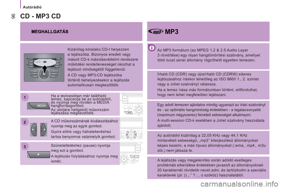 CITROEN JUMPER 2014 Kezelési útmutató (in Hungarian) 22
11
33
Autórádió
96
Az MP3 formátum (az MPEG 1,2 & 2.5 Audio Layer
3 rövidítése) egy olyan hangtömörítési szabvány, amellyel
több tucat zenei állomány rögzíthető egyet CITROEN JUMPER 2014 Kezelési útmutató (in Hungarian) 22
11
33
Autórádió
96
Az MP3 formátum (az MPEG 1,2 & 2.5 Audio Layer
3 rövidítése) egy olyan hangtömörítési szabvány, amellyel
több tucat zenei állomány rögzíthető egyet