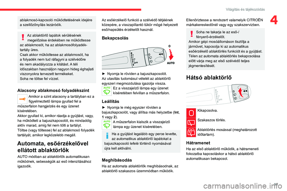 CITROEN JUMPER DISPATCH 2021 Kezelési útmutató (in Hungarian) 99
Világítás és tájékozódás
4ablakmosó-kapcsoló működtetésének idejére
a szellőzőnyílás lezáródik.
Az ablaktörlő lapátok sérülésének megelőzése érdekében ne működtes CITROEN JUMPER DISPATCH 2021 Kezelési útmutató (in Hungarian) 99
Világítás és tájékozódás
4ablakmosó-kapcsoló működtetésének idejére
a szellőzőnyílás lezáródik.
Az ablaktörlő lapátok sérülésének megelőzése érdekében ne működtes