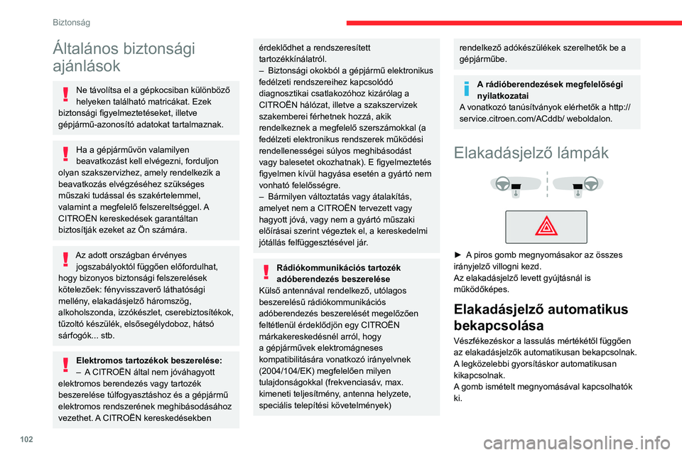 CITROEN JUMPER DISPATCH 2021 Kezelési útmutató (in Hungarian) 102
Biztonság
Általános biztonsági
ajánlások
Ne távolítsa el a gépkocsiban különböző
helyeken található matricákat. Ezek
biztonsági figyelmeztetéseket, illetve
gépjármű-azonos CITROEN JUMPER DISPATCH 2021 Kezelési útmutató (in Hungarian) 102
Biztonság
Általános biztonsági
ajánlások
Ne távolítsa el a gépkocsiban különböző
helyeken található matricákat. Ezek
biztonsági figyelmeztetéseket, illetve
gépjármű-azonos