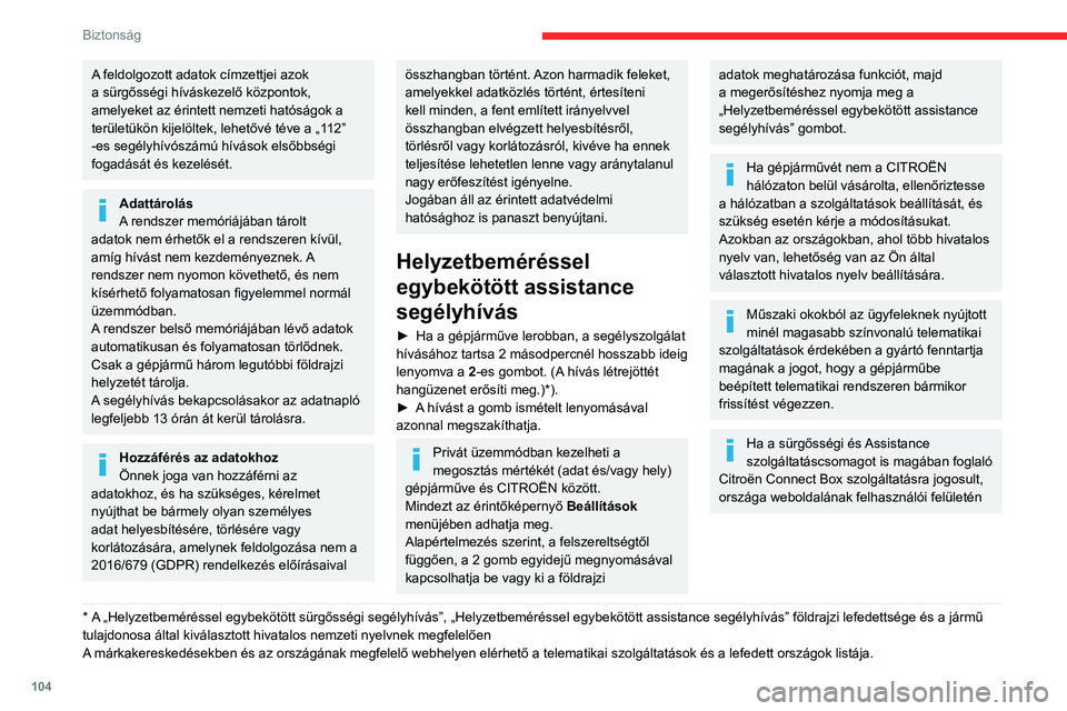CITROEN JUMPER DISPATCH 2021 Kezelési útmutató (in Hungarian) 104
Biztonság
A feldolgozott adatok címzettjei azok
a sürgősségi híváskezelő központok,
amelyeket az érintett nemzeti hatóságok a
területükön kijelöltek, lehetővé téve a „112 CITROEN JUMPER DISPATCH 2021 Kezelési útmutató (in Hungarian) 104
Biztonság
A feldolgozott adatok címzettjei azok
a sürgősségi híváskezelő központok,
amelyeket az érintett nemzeti hatóságok a
területükön kijelöltek, lehetővé téve a „112