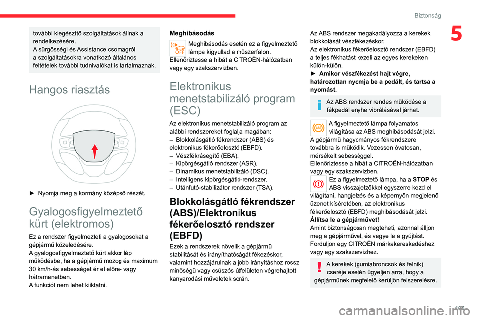 CITROEN JUMPER DISPATCH 2021 Kezelési útmutató (in Hungarian) 105
Biztonság
5további kiegészítő szolgáltatások állnak a
rendelkezésére.
A sürgősségi és Assistance csomagról
a szolgáltatásokra vonatkozó általános
feltételek további tudniv CITROEN JUMPER DISPATCH 2021 Kezelési útmutató (in Hungarian) 105
Biztonság
5további kiegészítő szolgáltatások állnak a
rendelkezésére.
A sürgősségi és Assistance csomagról
a szolgáltatásokra vonatkozó általános
feltételek további tudniv