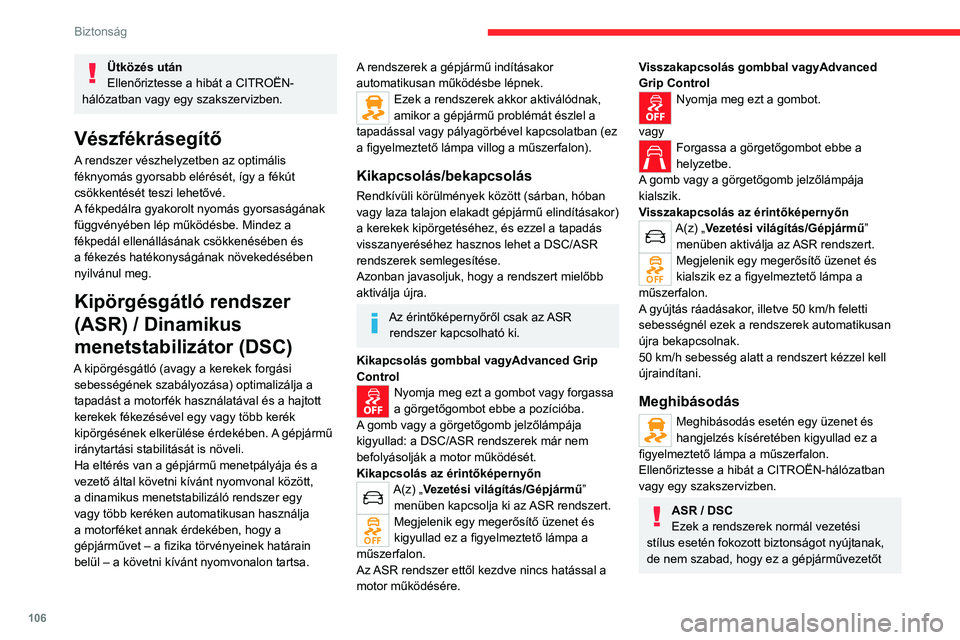 CITROEN JUMPER DISPATCH 2021 Kezelési útmutató (in Hungarian) 106
Biztonság
Ütközés után
Ellenőriztesse a hibát a CITROËN-
hálózatban vagy egy szakszervizben.
Vészfékrásegítő
A rendszer vészhelyzetben az optimális
féknyomás gyorsabb elérés CITROEN JUMPER DISPATCH 2021 Kezelési útmutató (in Hungarian) 106
Biztonság
Ütközés után
Ellenőriztesse a hibát a CITROËN-
hálózatban vagy egy szakszervizben.
Vészfékrásegítő
A rendszer vészhelyzetben az optimális
féknyomás gyorsabb elérés