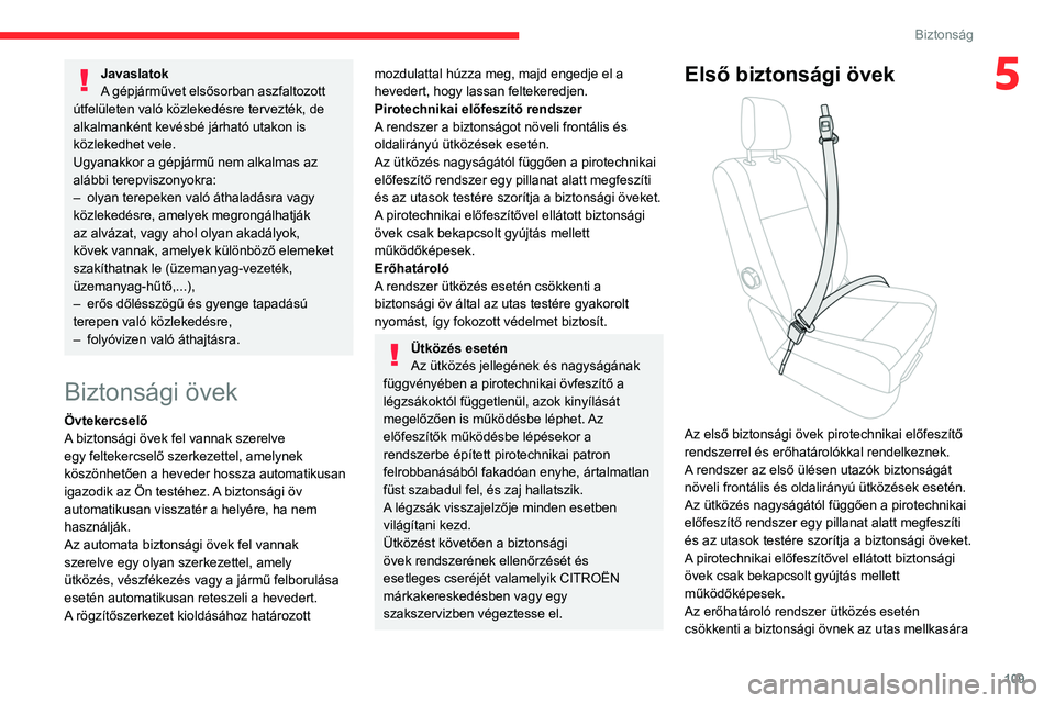 CITROEN JUMPER DISPATCH 2021 Kezelési útmutató (in Hungarian) 109
Biztonság
5Javaslatok
A gépjárművet elsősorban aszfaltozott
útfelületen való közlekedésre tervezték, de
alkalmanként kevésbé járható utakon is
közlekedhet vele.
Ugyanakkor a g CITROEN JUMPER DISPATCH 2021 Kezelési útmutató (in Hungarian) 109
Biztonság
5Javaslatok
A gépjárművet elsősorban aszfaltozott
útfelületen való közlekedésre tervezték, de
alkalmanként kevésbé járható utakon is
közlekedhet vele.
Ugyanakkor a g
