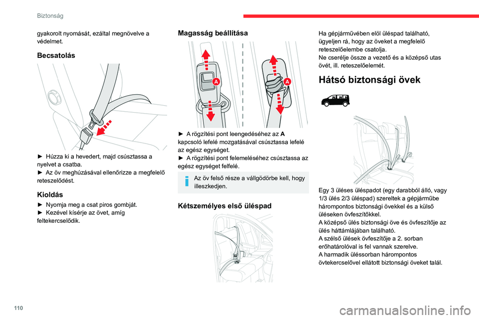 CITROEN JUMPER DISPATCH 2021 Kezelési útmutató (in Hungarian) 11 0
Biztonság
gyakorolt nyomását, ezáltal megnövelve a
védelmet.
Becsatolás
► Húzza ki a hevedert, majd csúsztassa a
nyelvet a csatba.
►
Az öv meghúzásával ellenőrizze a megf CITROEN JUMPER DISPATCH 2021 Kezelési útmutató (in Hungarian) 11 0
Biztonság
gyakorolt nyomását, ezáltal megnövelve a
védelmet.
Becsatolás
► Húzza ki a hevedert, majd csúsztassa a
nyelvet a csatba.
►
Az öv meghúzásával ellenőrizze a megf