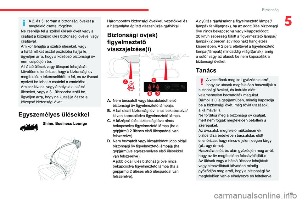 CITROEN JUMPER DISPATCH 2021 Kezelési útmutató (in Hungarian) 111
Biztonság
5A 2. és 3. sorban a biztonsági öveket a megfelelő csattal rögzítse.
Ne cserélje fel a szélső ülések öveit vagy a
csatjait a középső ülés biztonsági övével vagy
cs CITROEN JUMPER DISPATCH 2021 Kezelési útmutató (in Hungarian) 111
Biztonság
5A 2. és 3. sorban a biztonsági öveket a megfelelő csattal rögzítse.
Ne cserélje fel a szélső ülések öveit vagy a
csatjait a középső ülés biztonsági övével vagy
cs