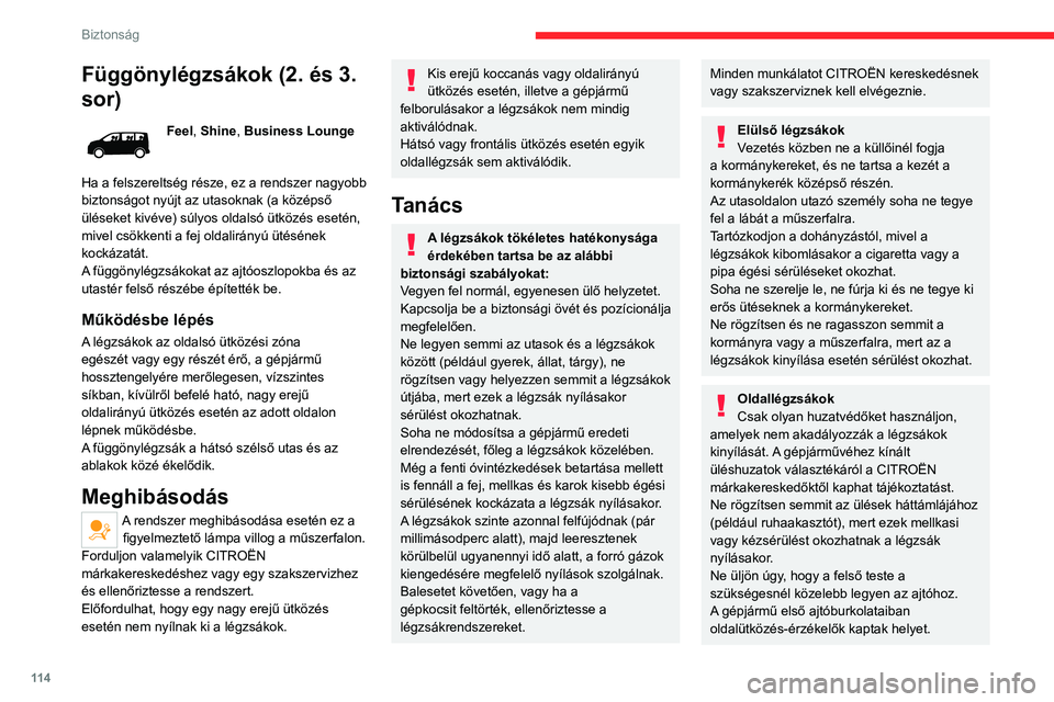CITROEN JUMPER DISPATCH 2021 Kezelési útmutató (in Hungarian) 11 4
Biztonság
Függönylégzsákok (2. és 3.
sor)
Feel, Shine, Business Lounge
Ha a felszereltség része, ez a rendszer nagyobb
biztonságot nyújt az utasoknak (a középső
üléseket kivéve CITROEN JUMPER DISPATCH 2021 Kezelési útmutató (in Hungarian) 11 4
Biztonság
Függönylégzsákok (2. és 3.
sor)
Feel, Shine, Business Lounge
Ha a felszereltség része, ez a rendszer nagyobb
biztonságot nyújt az utasoknak (a középső
üléseket kivéve