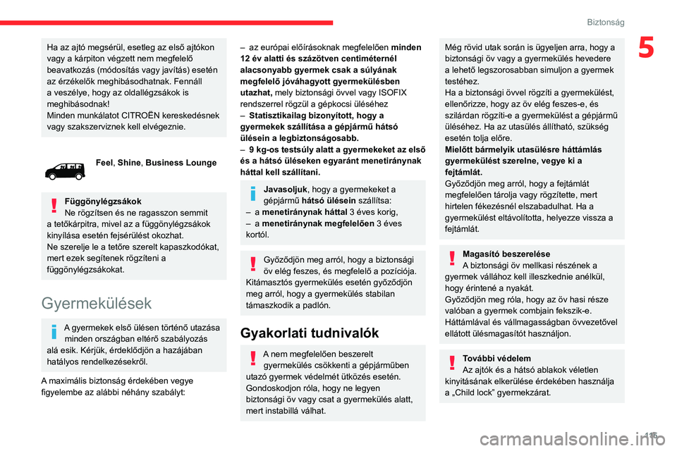 CITROEN JUMPER DISPATCH 2021 Kezelési útmutató (in Hungarian) 11 5
Biztonság
5Ha az ajtó megsérül, esetleg az első ajtókon
vagy a kárpiton végzett nem megfelelő
beavatkozás (módosítás vagy javítás) esetén
az érzékelők meghibásodhatnak. Fen CITROEN JUMPER DISPATCH 2021 Kezelési útmutató (in Hungarian) 11 5
Biztonság
5Ha az ajtó megsérül, esetleg az első ajtókon
vagy a kárpiton végzett nem megfelelő
beavatkozás (módosítás vagy javítás) esetén
az érzékelők meghibásodhatnak. Fen