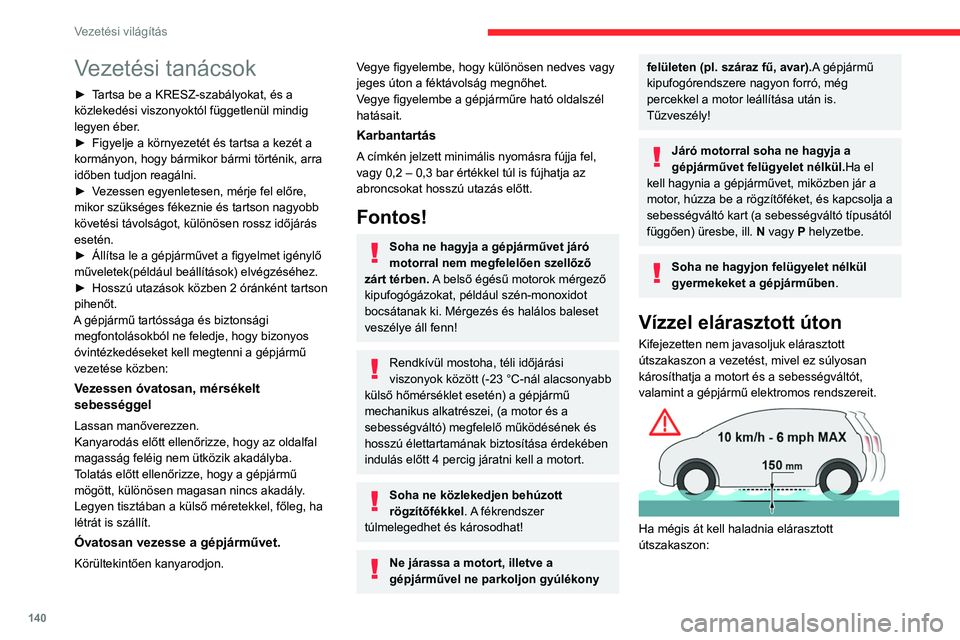 CITROEN JUMPER DISPATCH 2021 Kezelési útmutató (in Hungarian) 140
Vezetési világítás
Vezetési tanácsok
► Tartsa be a KRESZ-szabályokat, és a
közlekedési viszonyoktól függetlenül mindig
legyen éber.
►
Figyelje a környezetét és tartsa a kez CITROEN JUMPER DISPATCH 2021 Kezelési útmutató (in Hungarian) 140
Vezetési világítás
Vezetési tanácsok
► Tartsa be a KRESZ-szabályokat, és a
közlekedési viszonyoktól függetlenül mindig
legyen éber.
►
Figyelje a környezetét és tartsa a kez