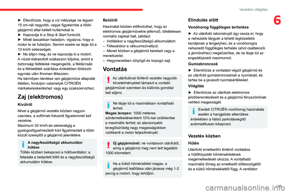 CITROEN JUMPER DISPATCH 2021 Kezelési útmutató (in Hungarian) 141
Vezetési világítás
6► Ellenőrizze, hogy a víz mélysége ne legyen
15 cm-nál nagyobb, vegye figyelembe a többi
gépjármű által keltett hullámokat is.
►
Kapcsolja ki a Stop & St CITROEN JUMPER DISPATCH 2021 Kezelési útmutató (in Hungarian) 141
Vezetési világítás
6► Ellenőrizze, hogy a víz mélysége ne legyen
15 cm-nál nagyobb, vegye figyelembe a többi
gépjármű által keltett hullámokat is.
►
Kapcsolja ki a Stop & St