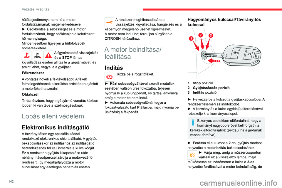 CITROEN JUMPER DISPATCH 2021 Kezelési útmutató (in Hungarian) 142
Vezetési világítás
hűtőteljesítménye nem nő a motor
fordulatszámának megemelkedésével.
►
Csökkentse a sebességet és a motor
fordulatszámát, hogy csökkenjen a keletkezett
h CITROEN JUMPER DISPATCH 2021 Kezelési útmutató (in Hungarian) 142
Vezetési világítás
hűtőteljesítménye nem nő a motor
fordulatszámának megemelkedésével.
►
Csökkentse a sebességet és a motor
fordulatszámát, hogy csökkenjen a keletkezett
h