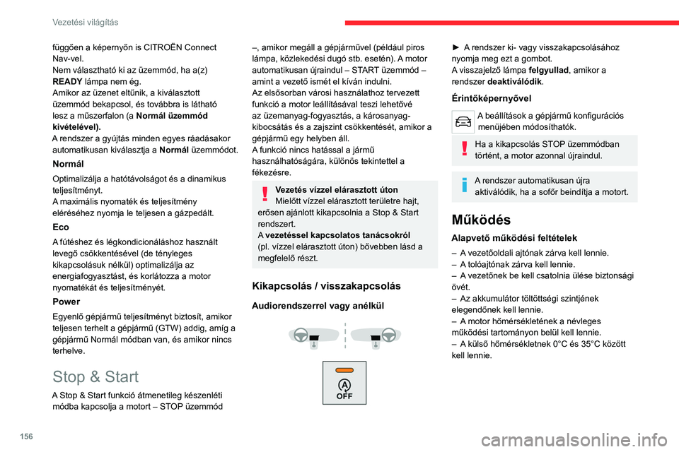 CITROEN JUMPER DISPATCH 2021 Kezelési útmutató (in Hungarian) 156
Vezetési világítás
függően a képernyőn is CITROËN Connect
Nav-vel.
Nem választható ki az üzemmód, ha a(z)
READY lámpa nem ég.
Amikor az üzenet eltűnik, a kiválasztott
üzemmó CITROEN JUMPER DISPATCH 2021 Kezelési útmutató (in Hungarian) 156
Vezetési világítás
függően a képernyőn is CITROËN Connect
Nav-vel.
Nem választható ki az üzemmód, ha a(z)
READY lámpa nem ég.
Amikor az üzenet eltűnik, a kiválasztott
üzemmó