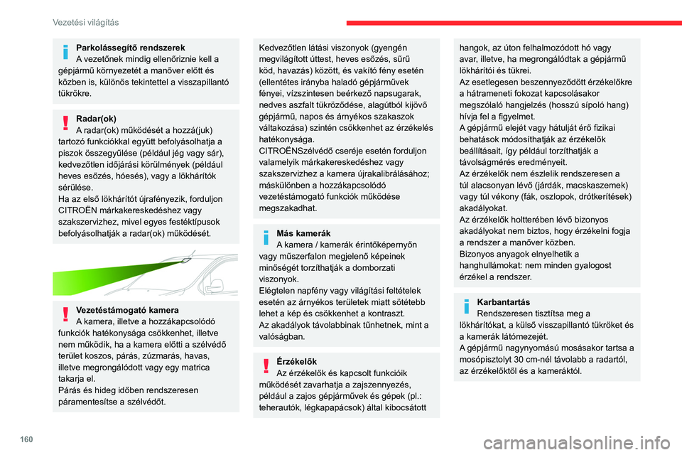 CITROEN JUMPER DISPATCH 2021  Kezelési útmutató (in Hungarian) 160
Vezetési világítás
Parkolássegítő rendszerek
A vezetőnek mindig ellenőriznie kell a 
gépjármű környezetét a manőver előtt és 
közben is, különös tekintettel a visszapillantó 