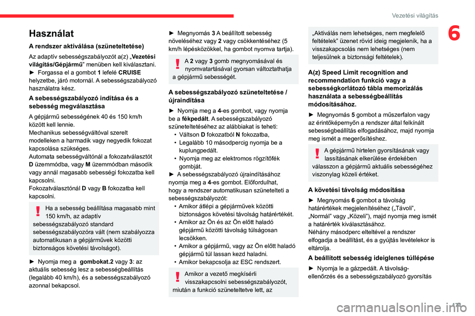 CITROEN JUMPER DISPATCH 2021 Kezelési útmutató (in Hungarian) 171
Vezetési világítás
6Használat
A rendszer aktiválása (szüneteltetése)
Az adaptív sebességszabályozót a(z) „Vezetési
világítás/Gépjármű” menüben kell kiválasztani.
►
F CITROEN JUMPER DISPATCH 2021 Kezelési útmutató (in Hungarian) 171
Vezetési világítás
6Használat
A rendszer aktiválása (szüneteltetése)
Az adaptív sebességszabályozót a(z) „Vezetési
világítás/Gépjármű” menüben kell kiválasztani.
►
F