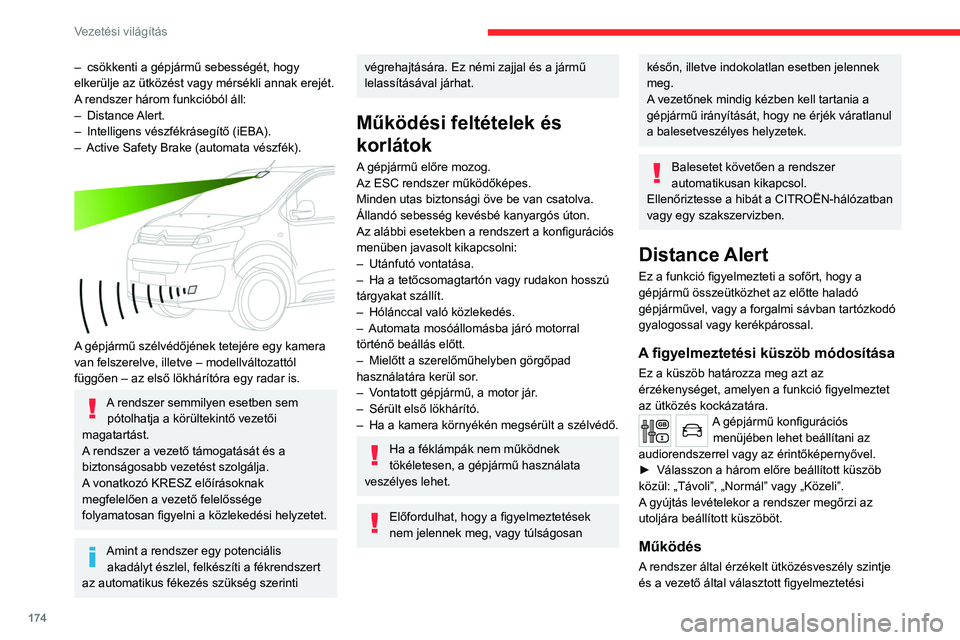 CITROEN JUMPER DISPATCH 2021 Kezelési útmutató (in Hungarian) 174
Vezetési világítás
– csökkenti a gépjármű sebességét, hogy
elkerülje az ütközést vagy mérsékli annak erejét.
A
rendszer három funkcióból áll:
–
Distance
Alert.
–
CITROEN JUMPER DISPATCH 2021 Kezelési útmutató (in Hungarian) 174
Vezetési világítás
– csökkenti a gépjármű sebességét, hogy
elkerülje az ütközést vagy mérsékli annak erejét.
A
rendszer három funkcióból áll:
–
Distance
Alert.
–