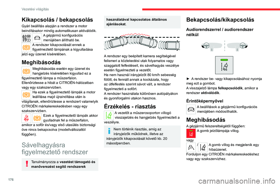 CITROEN JUMPER DISPATCH 2021 Kezelési útmutató (in Hungarian) 176
Vezetési világítás
Kikapcsolás / bekapcsolás
Gyári beállítás alapján a rendszer a motor
beindításakor mindig automatikusan aktiválódik.
A gépjármű konfigurációs menüjében á CITROEN JUMPER DISPATCH 2021 Kezelési útmutató (in Hungarian) 176
Vezetési világítás
Kikapcsolás / bekapcsolás
Gyári beállítás alapján a rendszer a motor
beindításakor mindig automatikusan aktiválódik.
A gépjármű konfigurációs menüjében á