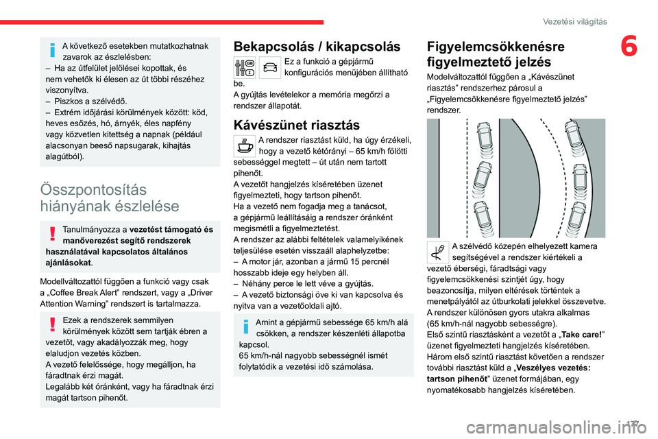 CITROEN JUMPER DISPATCH 2021 Kezelési útmutató (in Hungarian) 177
Vezetési világítás
6A következő esetekben mutatkozhatnak zavarok az észlelésben:
–
Ha az útfelület jelölései kopottak, és
nem vehetők ki élesen az út többi részéhez
viszon CITROEN JUMPER DISPATCH 2021 Kezelési útmutató (in Hungarian) 177
Vezetési világítás
6A következő esetekben mutatkozhatnak zavarok az észlelésben:
–
Ha az útfelület jelölései kopottak, és
nem vehetők ki élesen az út többi részéhez
viszon