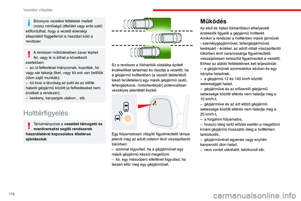 CITROEN JUMPER DISPATCH 2021 Kezelési útmutató (in Hungarian) 178
Vezetési világítás
Bizonyos vezetési feltételek mellett
(rossz minőségű útfelület vagy erős szél)
előfordulhat, hogy a vezető éberségi
állapotától függetlenül is riasztás CITROEN JUMPER DISPATCH 2021 Kezelési útmutató (in Hungarian) 178
Vezetési világítás
Bizonyos vezetési feltételek mellett
(rossz minőségű útfelület vagy erős szél)
előfordulhat, hogy a vezető éberségi
állapotától függetlenül is riasztás