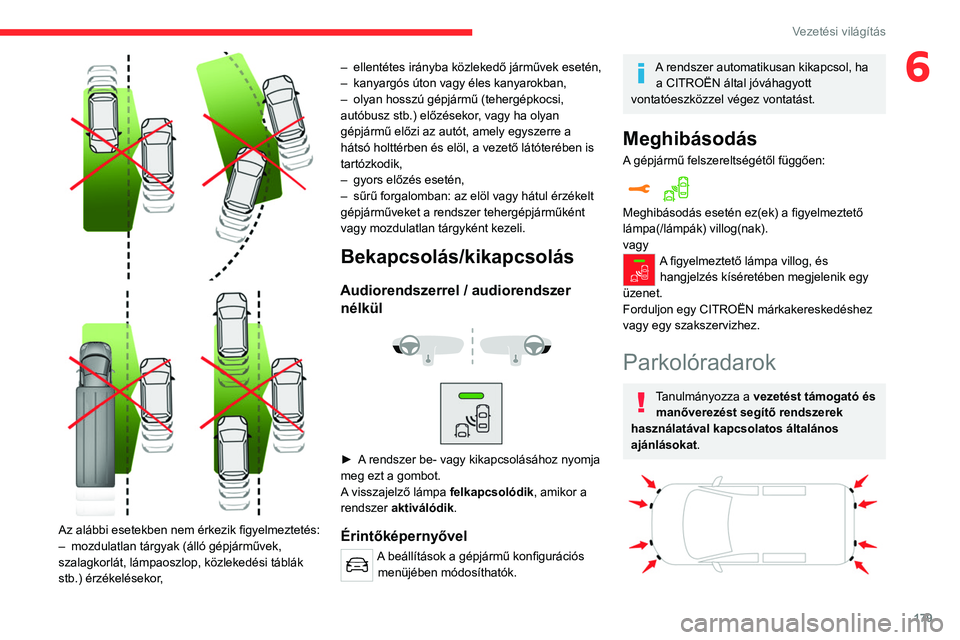 CITROEN JUMPER DISPATCH 2021 Kezelési útmutató (in Hungarian) 179
Vezetési világítás
6
Az alábbi esetekben nem érkezik figyelmeztetés:
– mozdulatlan tárgyak (álló gépjárművek,
szalagkorlát, lámpaoszlop, közlekedési táblák
stb.) érz CITROEN JUMPER DISPATCH 2021 Kezelési útmutató (in Hungarian) 179
Vezetési világítás
6
Az alábbi esetekben nem érkezik figyelmeztetés:
– mozdulatlan tárgyak (álló gépjárművek,
szalagkorlát, lámpaoszlop, közlekedési táblák
stb.) érz