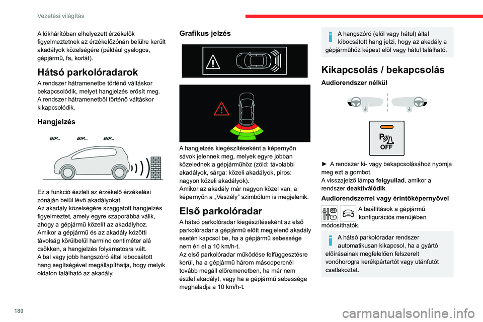 CITROEN JUMPER DISPATCH 2021 Kezelési útmutató (in Hungarian) 180
Vezetési világítás
A lökhárítóban elhelyezett érzékelők
figyelmeztetnek az érzékelőzónán belülre került
akadályok közelségére (például gyalogos,
gépjármű, fa, korlát CITROEN JUMPER DISPATCH 2021 Kezelési útmutató (in Hungarian) 180
Vezetési világítás
A lökhárítóban elhelyezett érzékelők
figyelmeztetnek az érzékelőzónán belülre került
akadályok közelségére (például gyalogos,
gépjármű, fa, korlát