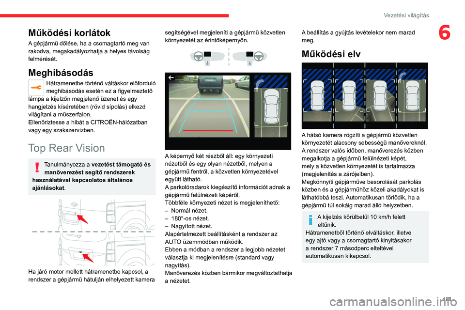 CITROEN JUMPER DISPATCH 2021 Kezelési útmutató (in Hungarian) 181
Vezetési világítás
6Működési korlátok
A gépjármű dőlése, ha a csomagtartó meg van
rakodva, megakadályozhatja a helyes távolság
felmérését.
Meghibásodás
Hátramenetbe tört CITROEN JUMPER DISPATCH 2021 Kezelési útmutató (in Hungarian) 181
Vezetési világítás
6Működési korlátok
A gépjármű dőlése, ha a csomagtartó meg van
rakodva, megakadályozhatja a helyes távolság
felmérését.
Meghibásodás
Hátramenetbe tört