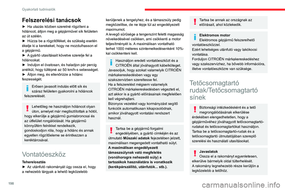 CITROEN JUMPER DISPATCH 2021  Kezelési útmutató (in Hungarian) 198
Gyakorlati tudnivalók
Felszerelési tanácsok 
► Ha utazás közben szeretné rögzíteni a 
hóláncot, álljon meg a gépjárművel sík felületen 
az út szélén.
►
 
Húzza be a rögzí