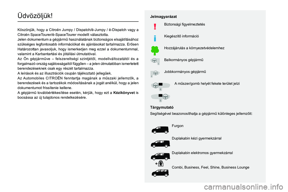 CITROEN JUMPER DISPATCH 2021 Kezelési útmutató (in Hungarian)
Üdvözölj CITROEN JUMPER DISPATCH 2021 Kezelési útmutató (in Hungarian)
Üdvözölj