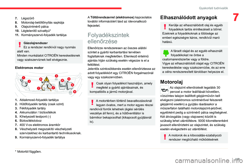CITROEN JUMPER DISPATCH 2021 Kezelési útmutató (in Hungarian) 201
Gyakorlati tudnivalók
77.Légszűrő
8. Motorolaj-betöltőnyílás sapkája
9. Olajszintmérő pálca
10. Légtelenítő szivattyú*
11 . Kormányszervó-folyadék tartálya
Gázolajrendszer
Ez CITROEN JUMPER DISPATCH 2021 Kezelési útmutató (in Hungarian) 201
Gyakorlati tudnivalók
77.Légszűrő
8. Motorolaj-betöltőnyílás sapkája
9. Olajszintmérő pálca
10. Légtelenítő szivattyú*
11 . Kormányszervó-folyadék tartálya
Gázolajrendszer
Ez