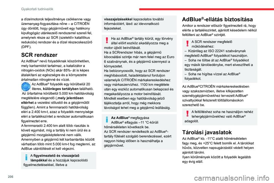 CITROEN JUMPER DISPATCH 2021 Kezelési útmutató (in Hungarian) 206
Gyakorlati tudnivalók
a dízelmotorok teljesítménye csökkenne vagy
üzemanyag-fogyasztása nőne – a CITROËN
úgy döntött, hogy gépjárműveit egy hatékony
kipufogógáz utánkezelő CITROEN JUMPER DISPATCH 2021 Kezelési útmutató (in Hungarian) 206
Gyakorlati tudnivalók
a dízelmotorok teljesítménye csökkenne vagy
üzemanyag-fogyasztása nőne – a CITROËN
úgy döntött, hogy gépjárműveit egy hatékony
kipufogógáz utánkezelő