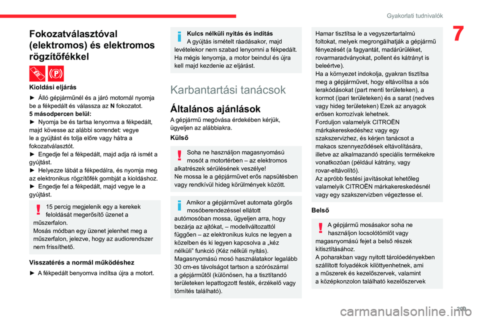 CITROEN JUMPER DISPATCH 2021 Kezelési útmutató (in Hungarian) 209
Gyakorlati tudnivalók
7Fokozatválasztóval
(elektromos) és elektromos
rögzítőfékkel
/
Kioldási eljárás
► Álló gépjárműnél és a járó motornál nyomja
be a fékpedált és CITROEN JUMPER DISPATCH 2021 Kezelési útmutató (in Hungarian) 209
Gyakorlati tudnivalók
7Fokozatválasztóval
(elektromos) és elektromos
rögzítőfékkel
/
Kioldási eljárás
► Álló gépjárműnél és a járó motornál nyomja
be a fékpedált és