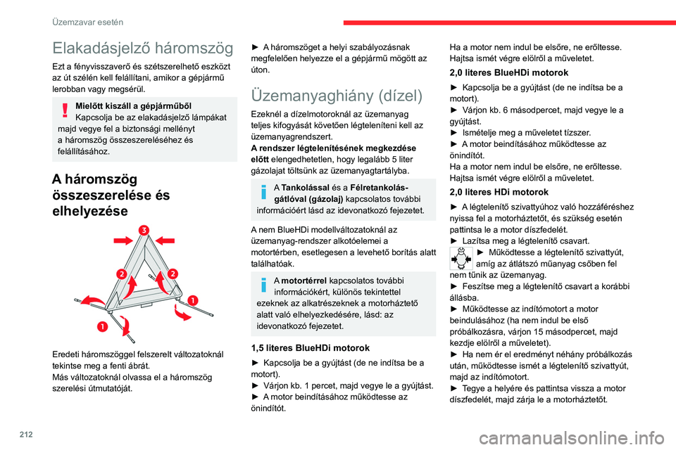 CITROEN JUMPER DISPATCH 2021 Kezelési útmutató (in Hungarian) 212
Üzemzavar esetén
Elakadásjelző háromszög
Ezt a fényvisszaverő és szétszerelhető eszközt
az út szélén kell felállítani, amikor a gépjármű
lerobban vagy megsérül.
Mielőtt ki CITROEN JUMPER DISPATCH 2021 Kezelési útmutató (in Hungarian) 212
Üzemzavar esetén
Elakadásjelző háromszög
Ezt a fényvisszaverő és szétszerelhető eszközt
az út szélén kell felállítani, amikor a gépjármű
lerobban vagy megsérül.
Mielőtt ki