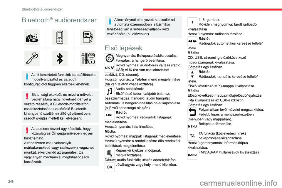 CITROEN JUMPER SPACETOURER 2021  Kezelési útmutató (in Hungarian) 248
Bluetooth® audiorendszer
Bluetooth® audiorendszer 
 
Az itt ismertetett funkciók és beállítások a modellváltozattól és az adott 
konfigurációtól függően eltérőek lehetnek.
Biztons