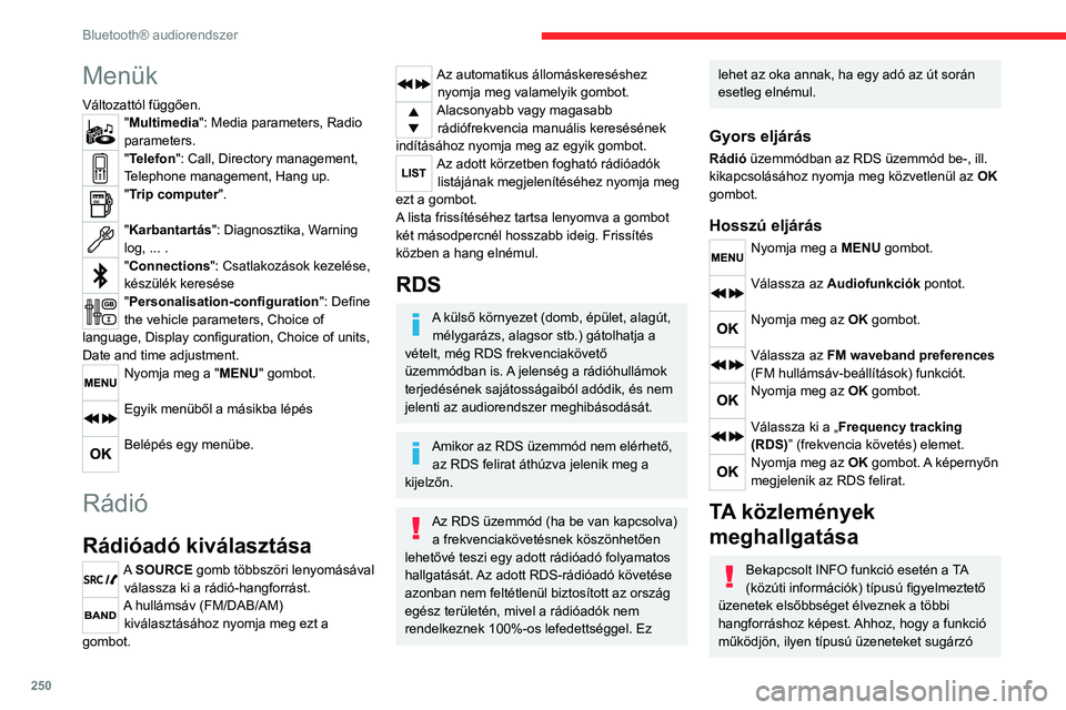 CITROEN JUMPER DISPATCH 2021 Kezelési útmutató (in Hungarian) 250
Bluetooth® audiorendszer
Menük
Változattól függően."Multimedia": Media parameters, Radio
parameters.
"Telefon": Call, Directory management,
Telephone management, Hang up.
& CITROEN JUMPER DISPATCH 2021 Kezelési útmutató (in Hungarian) 250
Bluetooth® audiorendszer
Menük
Változattól függően."Multimedia": Media parameters, Radio
parameters.
"Telefon": Call, Directory management,
Telephone management, Hang up.
&