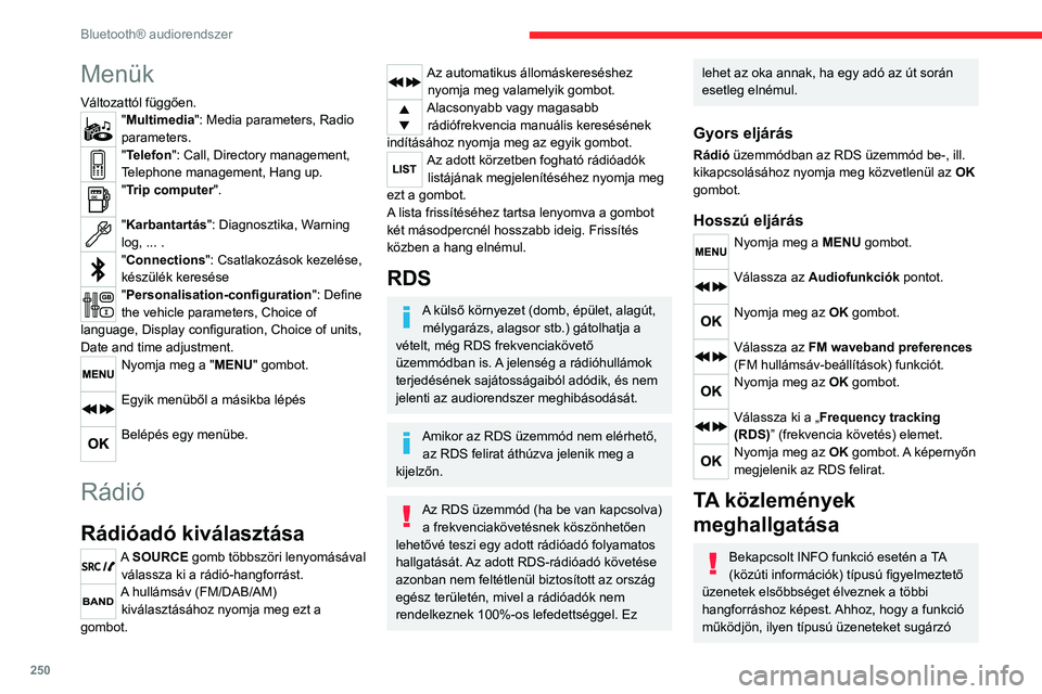 CITROEN JUMPER SPACETOURER 2021  Kezelési útmutató (in Hungarian) 250
Bluetooth® audiorendszer
Menük
Változattól függően."Multimedia": Media parameters, Radio 
parameters.
"Telefon": Call, Directory management, 
Telephone management, Hang up.
&