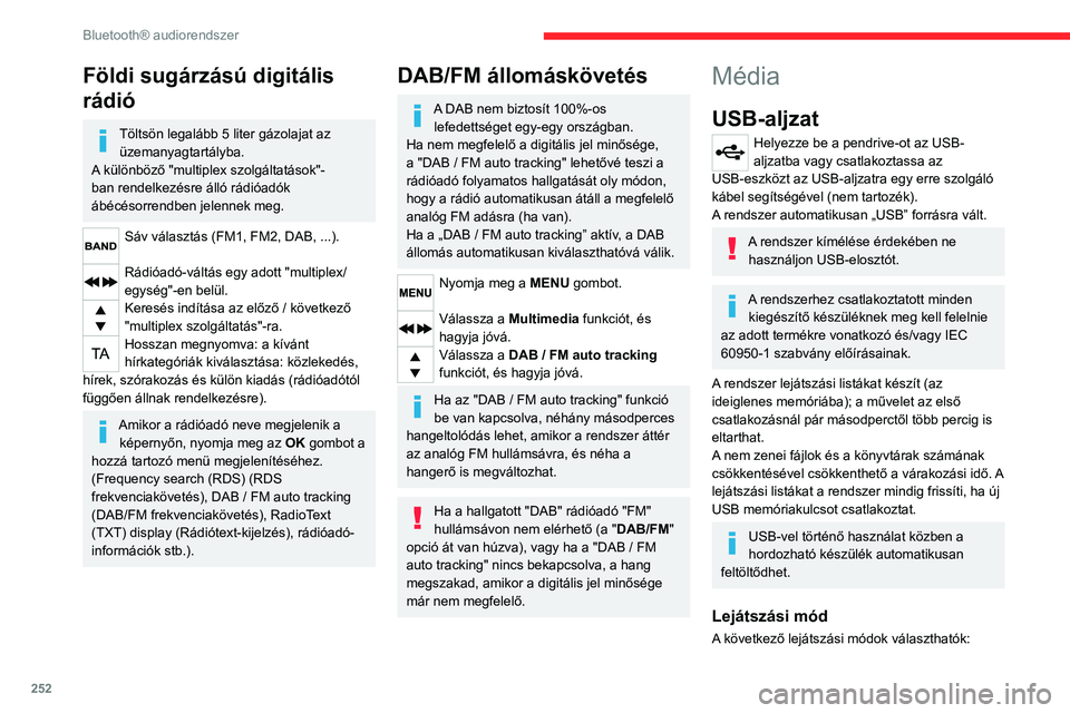 CITROEN JUMPER DISPATCH 2021 Kezelési útmutató (in Hungarian) 252
Bluetooth® audiorendszer
Földi sugárzású digitális
rádió
Töltsön legalább 5 liter gázolajat az üzemanyagtartályba.
A különböző "multiplex szolgáltatások"-
ban rendelke CITROEN JUMPER DISPATCH 2021 Kezelési útmutató (in Hungarian) 252
Bluetooth® audiorendszer
Földi sugárzású digitális
rádió
Töltsön legalább 5 liter gázolajat az üzemanyagtartályba.
A különböző "multiplex szolgáltatások"-
ban rendelke