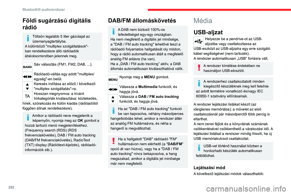 CITROEN JUMPER SPACETOURER 2021  Kezelési útmutató (in Hungarian) 252
Bluetooth® audiorendszer
Földi sugárzású digitális 
rádió
Töltsön legalább 5 liter gázolajat az üzemanyagtartályba.
A különböző "multiplex szolgáltatások"-
ban rendelke